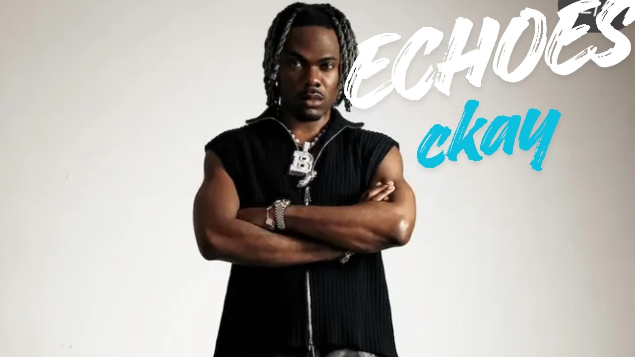 Ckay - Echoes (Lyrics Video)