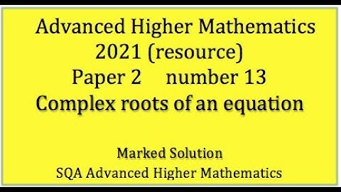 2021 SQA Adv. Higher Maths Paper 2 No.13 Complex roots of an equation