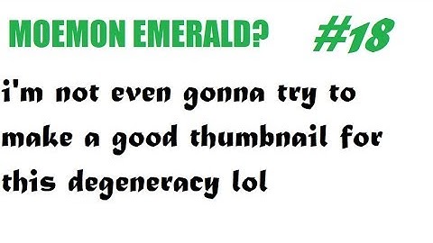 Moemon Emerald Randomizer Nuzlocke: Unlearned - Part 18 - The Fool