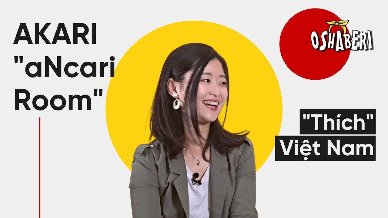 Lý do Akari chọn Việt Nam thay vì Nhật Bản - Akari từ aNcari Room | OSHABERI SS1 EP3