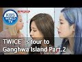 Dahyun, Chaeyoung and Tzuyu’s healing tour to Ganghwado Island Part.2[Battle Trip/2019.05.26]