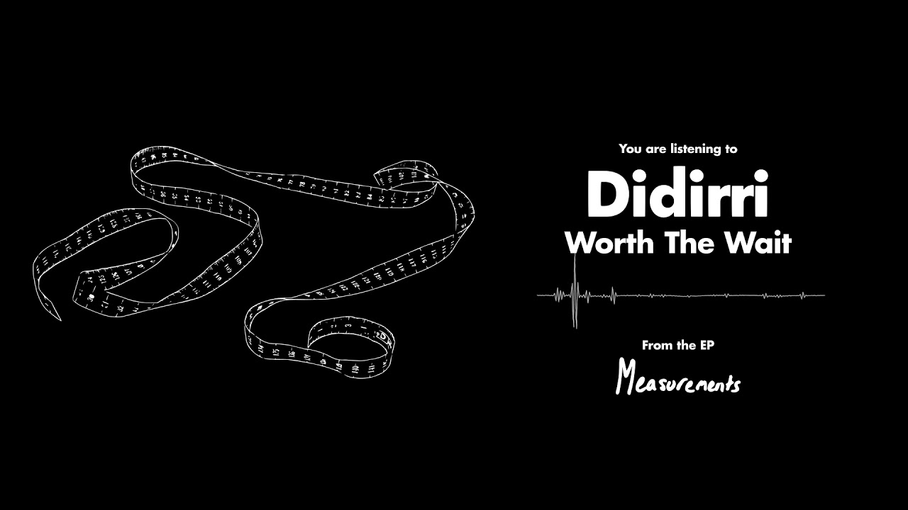 Watch Didirri - Worth The Wait on YouTube Watch Didirri - Worth The Wait on YouTube
