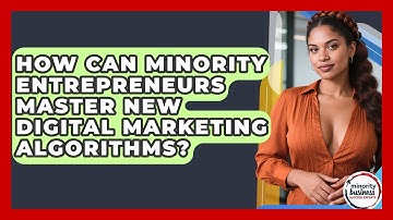 How Can Minority Entrepreneurs Master New Digital Marketing Algorithms?