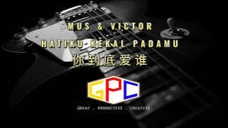 Mus & Victor - Hatiku Kekal Padamu / 你到底爱谁