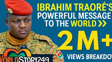 Ibrahim Traoré’s Powerful Message to the World | Full Speech Breakdown | WorldStory249