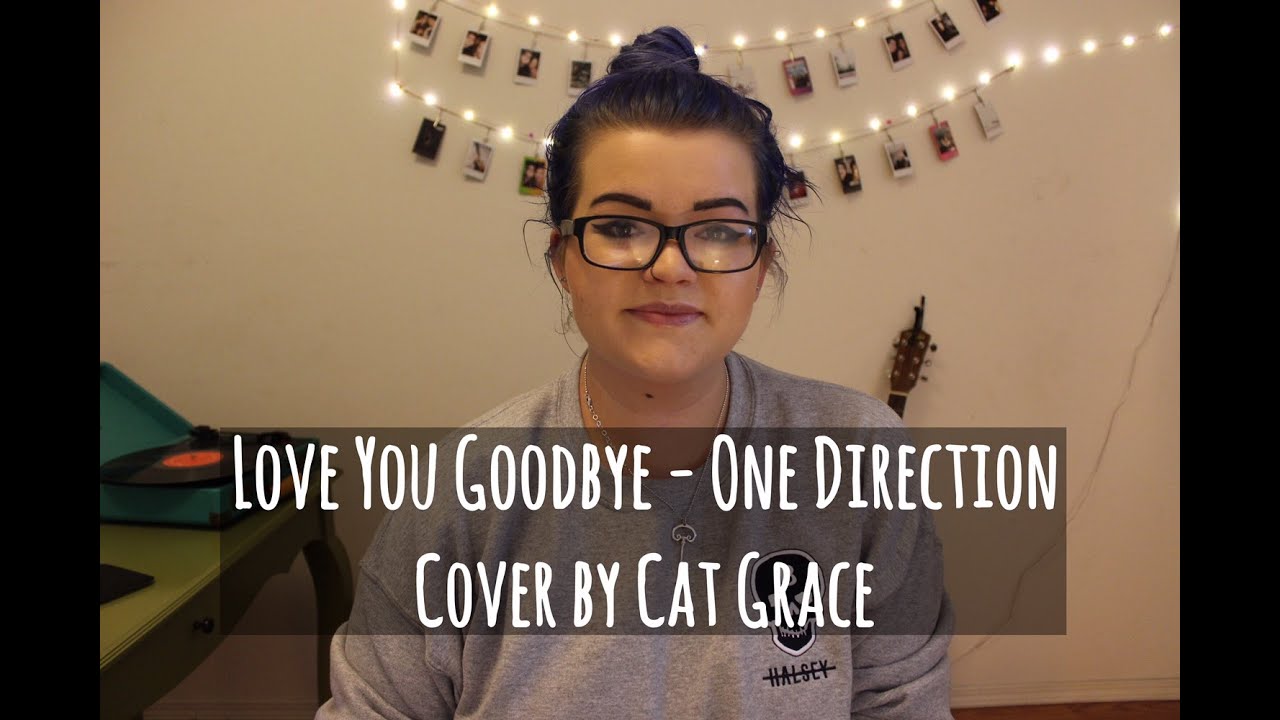 love you goodbye writers Love You Goodbye - One Direction (Cover)