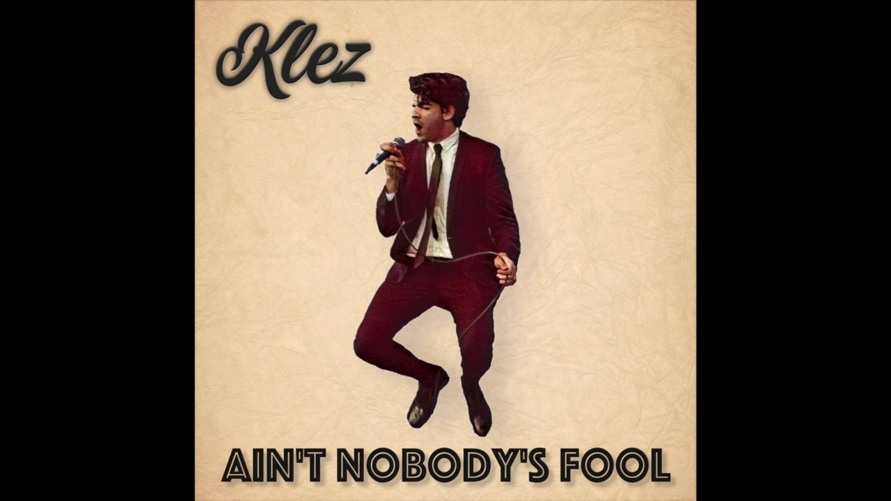 Klez - Ain't Nobody's Fool (Audio)