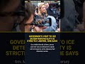 Governors Visit to ICE Detention Facility Is Strictly Limited She Says