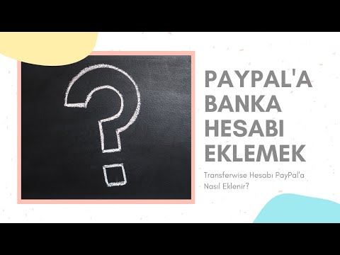 Transferwise Hesabı, PayPal Hesabına Nasıl Bağlanır? PayPal Hesabına Banka Hesabı Nasıl Eklenir?