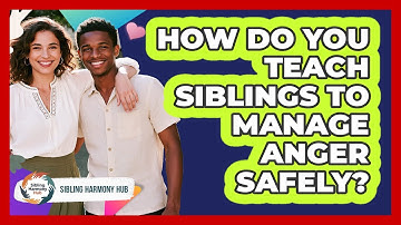 How Do You Teach Siblings To Manage Anger Safely? - Sibling Harmony Hub
