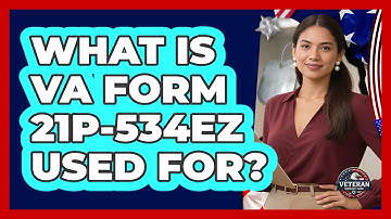 What Is VA Form 21P-534EZ Used For? - Veteran Community Guide