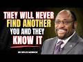 THEY Will NEVER Find Another YOU… And Deep Down They KNOW It || DR MYLES MUNROE