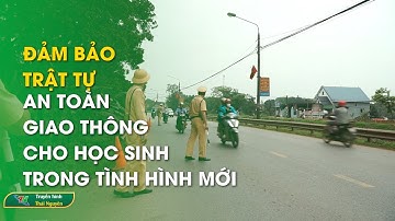 Đảm bảo trật tự an toàn giao thông cho học sinh trong tình hình mới | Thái Nguyên TV