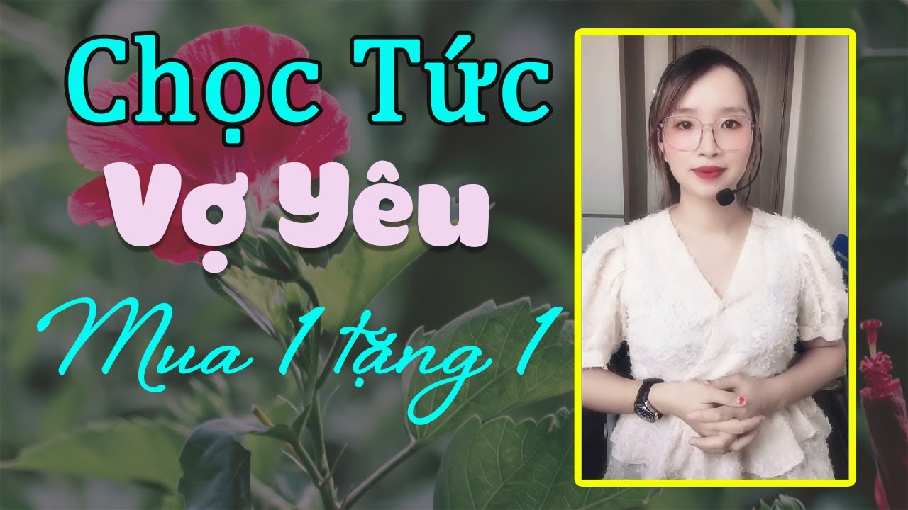 TẬP 1 - TRUYỆN CHỌC TỨC VỢ YÊU MUA 1 TẶNG 1 | Truyện ngôn tình: Sủng, Ngọt, Hiện đại