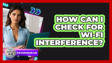 How Can I Check For Wi-Fi Interference?