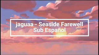 Jaguaa - Seaside Farewell // Sub Español