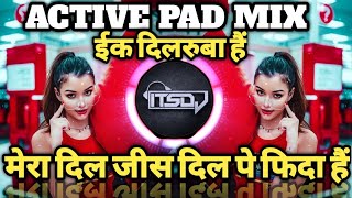 MERA DIL JIS DIL PE FIDA HAIN ! एक दीलरुबा हैं ! ACTIVE PAD MIX  REMIX BY DJ RAVI RJ