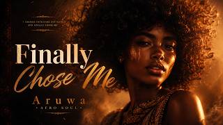 Aruwa - Finally Chose Me (Afro Soul)