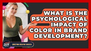 What Is The Psychological Impact Of Color In Brand Development? - Directing Creative Success