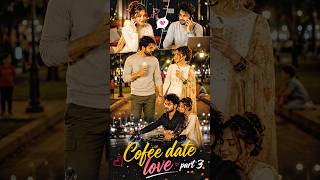 Coffee Date ☕❤️ | Love Part 3 😳🔥#shortfeed #viral