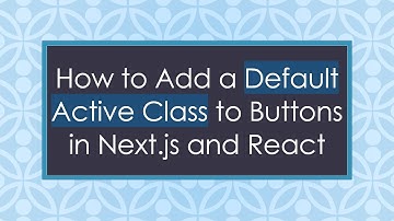 How to Add a Default Active Class to Buttons in Next.js and React