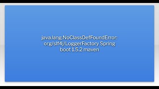 java.lang.NoClassDefFoundError: org/slf4j/LoggerFactory Spring boot 1.5.2 maven