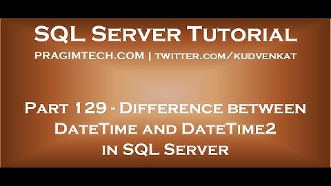 Difference between DateTime and DateTime2 in SQL Server