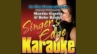 In the Name of Love (Originally Performed by Martin Garrix \& Bebe Rexha) (Karaoke)