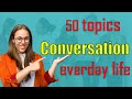 Practice English Conversation - 50 Topics English for Everyday Life Conversation