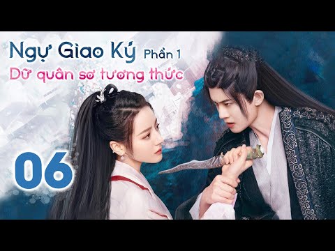 Video NGỰ GIAO KÝ: DỮ QUÂN SƠ TƯƠNG THỨC - Tập 06 | Phim... - youtube