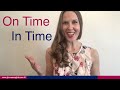 On Time or In Time - What's the Difference between ON TIME and IN TIME
