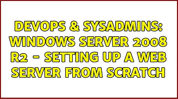 DevOps & SysAdmins: Windows Server 2008 R2 - setting up a web server from scratch