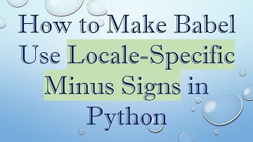 How to Make Babel Use Locale-Specific Minus Signs in Python