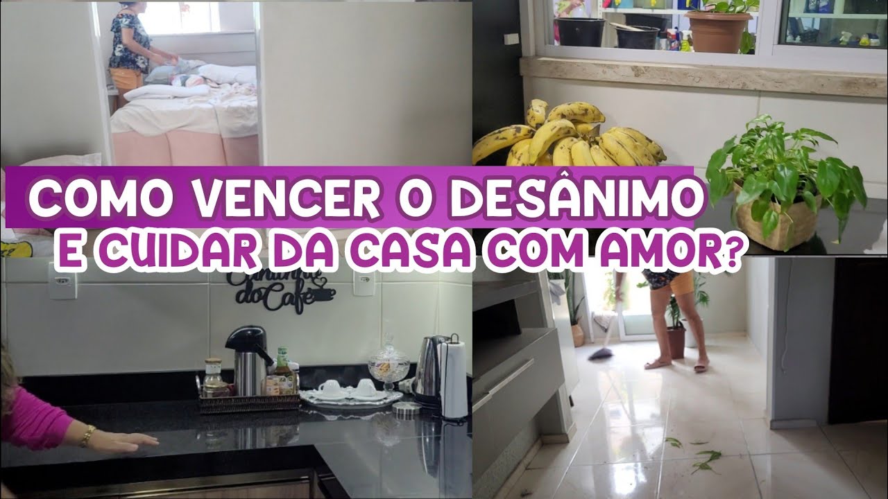 COMO VENCER O DESÂNIMO E CUIDAR DA CASA COM AMOR parte2 | POR CASA LIMPA