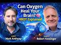 Can Oxygen Heal Your Brain? 🧠 | HBOT Explained | Mark Anthony ft. Dr. Robert Kessinger