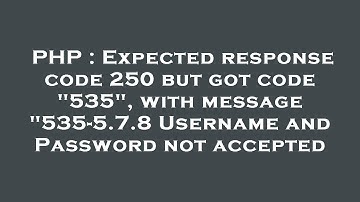 PHP : Expected response code 250 but got code "535", with message "535-5.7.8 Username and Password n