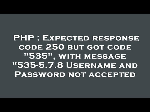 PHP : Expected response code 250 but got code "535", with message "535-5.7.8 Username and Password n