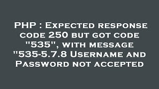 PHP : Expected response code 250 but got code 535, with message 535-5.7.8 Username and Password n