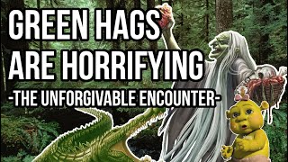 You Don&#39;t Want to Encounter a Green Hag