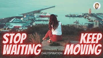 Stop Waiting, Keep Moving Forward | Pandemic Motivational Video