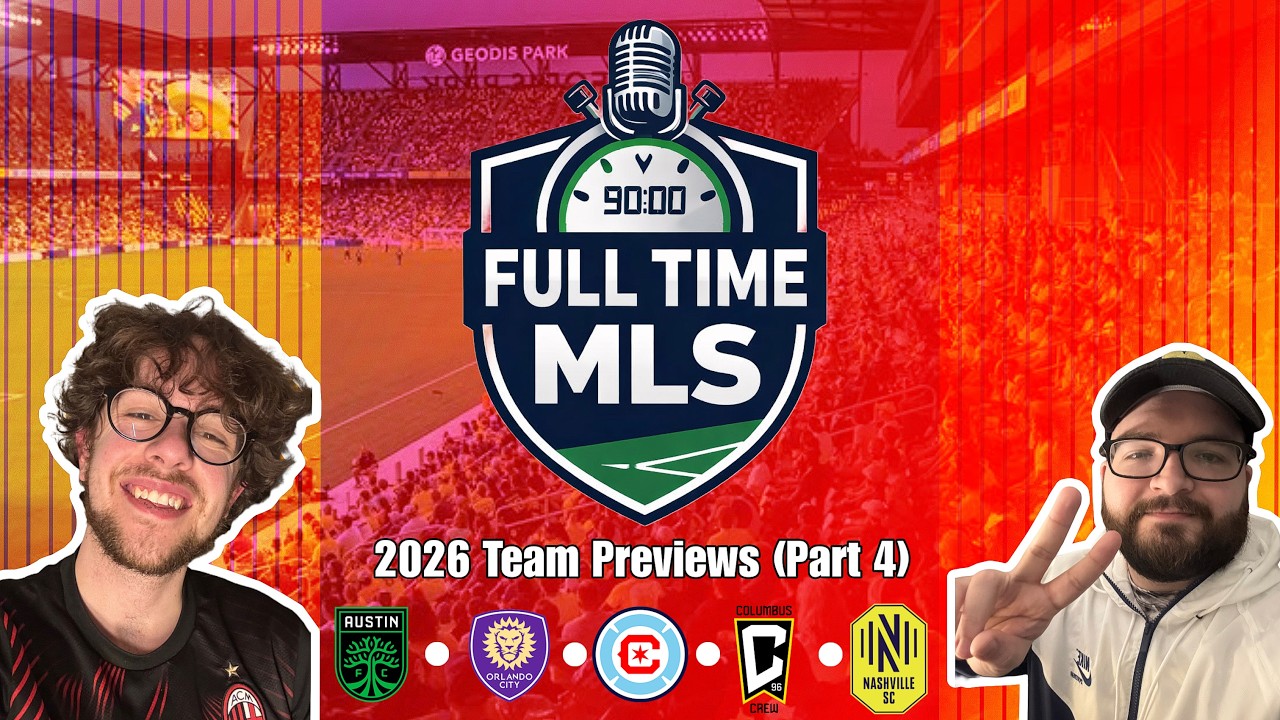 MLS 2026 Team Previews Part 4 | Full Time Epi. 4