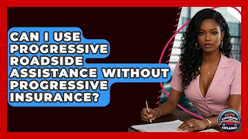 Can I Use Progressive Roadside Assistance Without Progressive Insurance? - Auto Coverage Explained