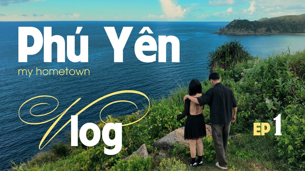 VLOG #4: PHÚ YÊN | Về quê chơi gì? - TẬP 1 | TRAVEL VLOG | Kỳ và Ngân