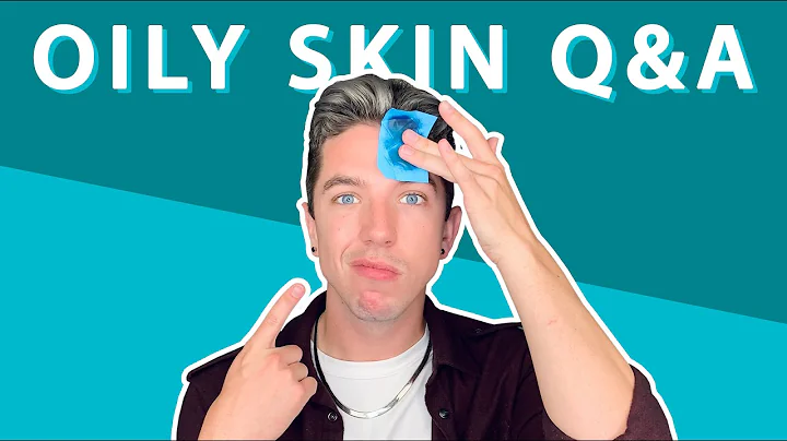 The Ultimate Q&A for Oily Skin - Your Questions ANSWERED