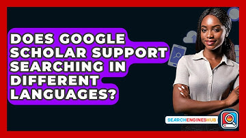 Does Google Scholar Support Searching In Different Languages? - SearchEnginesHub.com