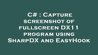 Famous C# : Capture screenshot of fullscreen DX11 program using SharpDX and EasyHook Wealth