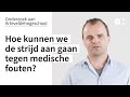 Hoe kunnen we de strijd aan gaan tegen medische fouten?