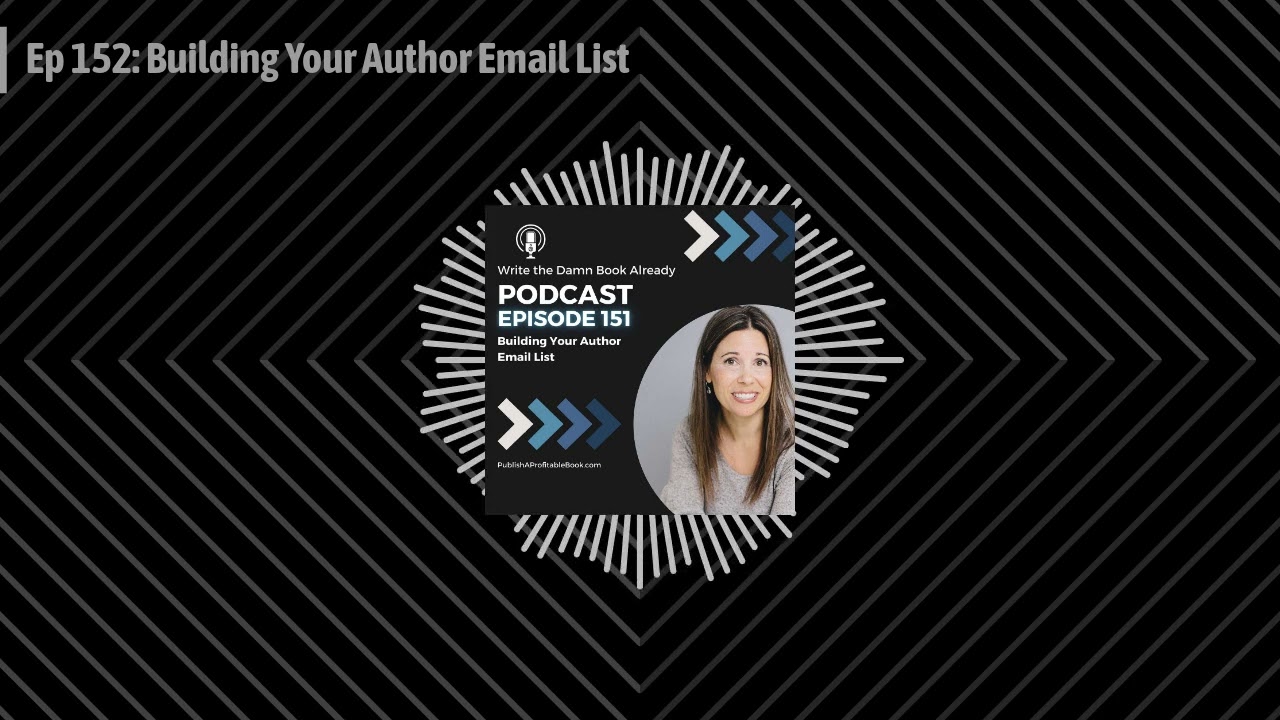 Write the Damn Book Already with Elizabeth Lyons - Ep 152: Building Your Author Email List