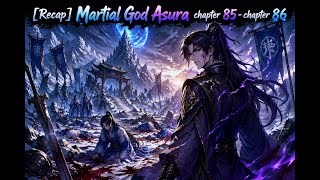 [Recap] Martial God Asura chapter 85 - chapter 86 #Xianxia