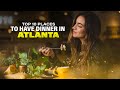 Top 10 Places to Have Dinner in Atlanta | Explore the Best Restaurants